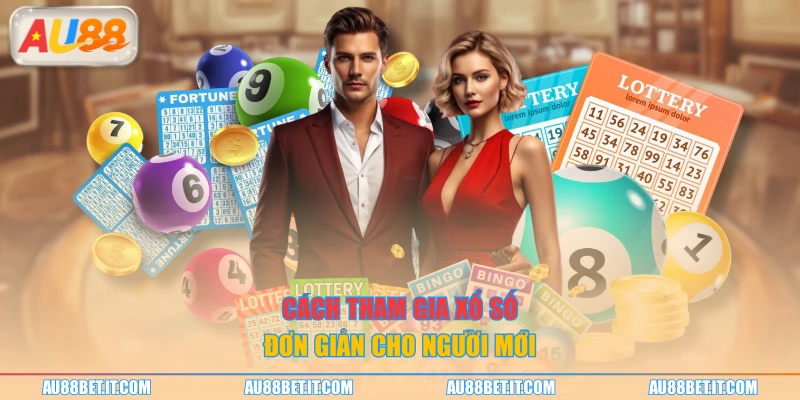 Cách tham gia xổ số đơn giản cho người mới