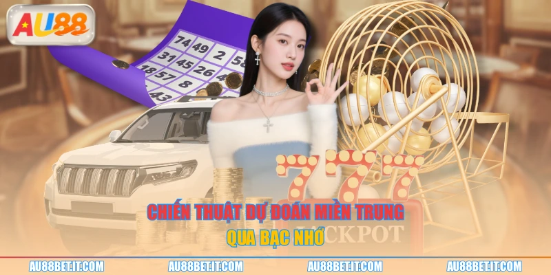 Chiến thuật dự đoán miền Trung qua bạc nhớ