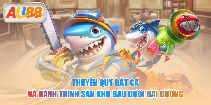 Thuyền Quý Bắt Cá