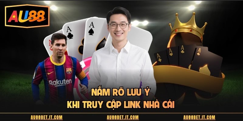 Nắm rõ lưu ý khi truy cập link nhà cái 