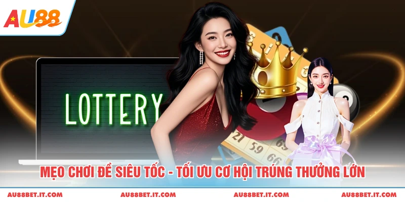 Mẹo Chơi Đề Siêu Tốc - Tối Ưu Cơ Hội Trúng Thưởng Lớn au88