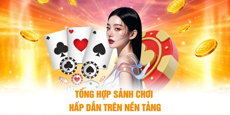 Tổng hợp sảnh chơi hấp dẫn trên nền tảng 