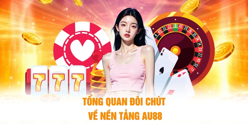 Tổng quan đôi chút về nền tảng AU88 